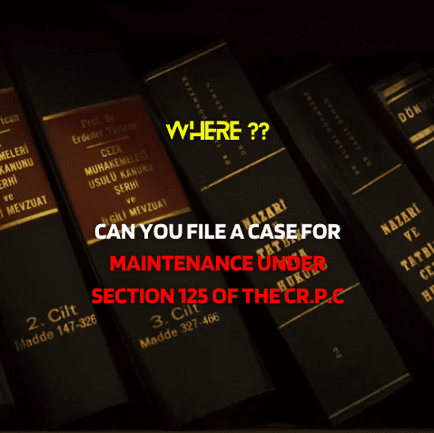 11Where can you file a case for maintenance under Section 125 of the Cr.P.C