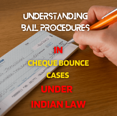 11Understanding Bail Procedures in Cheque Bounce Cases under Indian Law