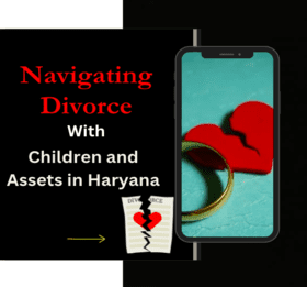 11Navigating Divorce with Children and Assets in Haryana