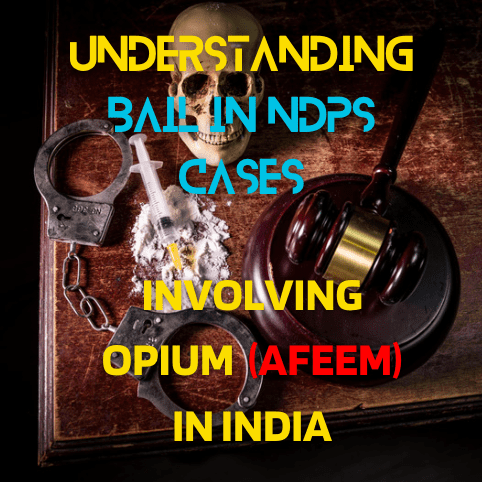 11Understanding Bail in NDPS Cases Involving Opium Afeem in India