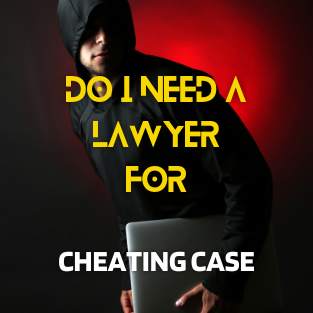 11Do I Need a Lawyer for Cheating Case