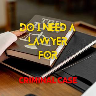 11Do I Need a Lawyer for Criminal Case