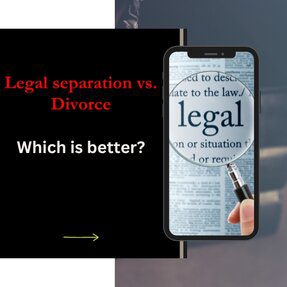 11Legal separation vs. Divorce- Which is better_