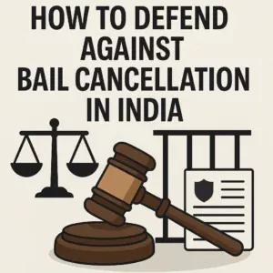 11How to Defend Against Bail Cancellation in India