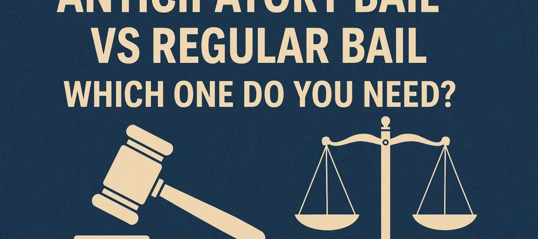 Anticipatory Bail vs Regular Bail: Which One Do You Need?